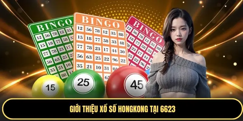 Tổng quan về xổ số Hongkong 6623